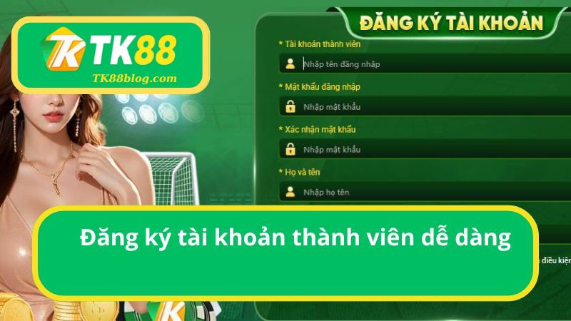 Đăng ký tài khoản thành viên dễ dàng