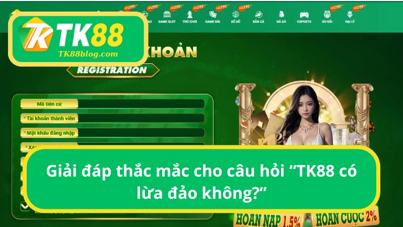 Giải đáp thắc mắc cho câu hỏi “TK88 có lừa đảo không?”
