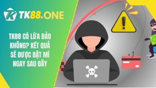 TK88 có lừa đảo không