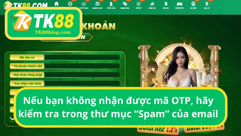 Nếu bạn không nhận được mã OTP, hãy kiểm tra trong thư mục “Spam” của email