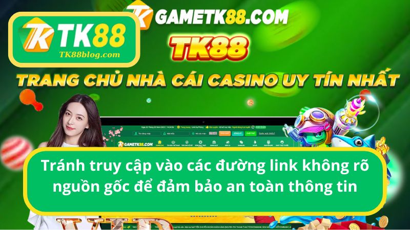 Tránh truy cập vào các đường link không rõ nguồn gốc để đảm bảo an toàn thông tin