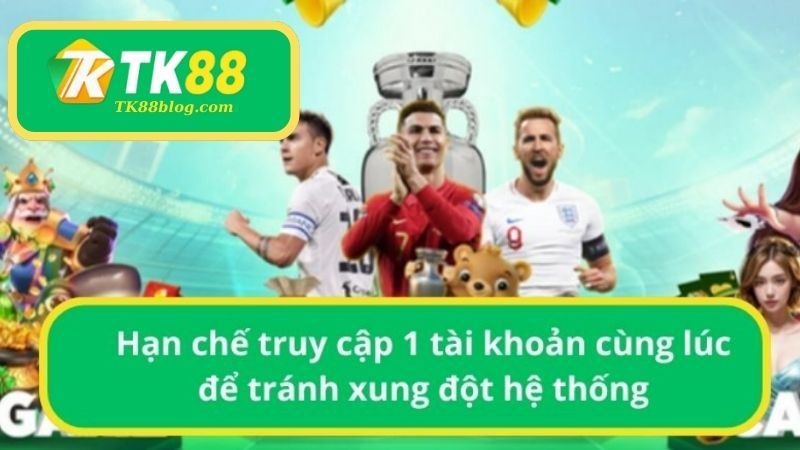 Hạn chế truy cập 1 tài khoản cùng lúc để tránh xung đột hệ thống