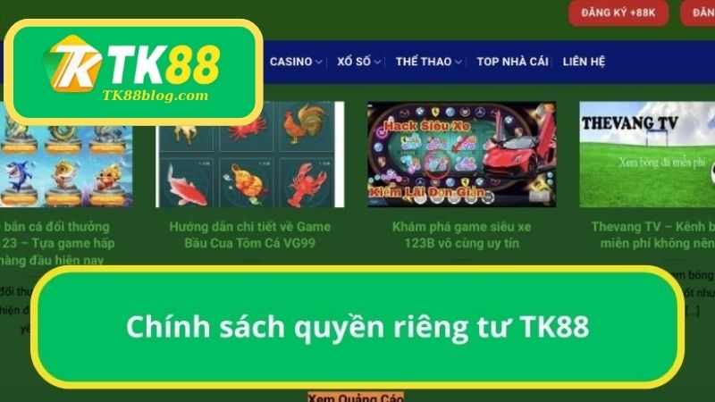 Chính sách quyền riêng tư bảo vệ quyền lợi thành viên của TK88