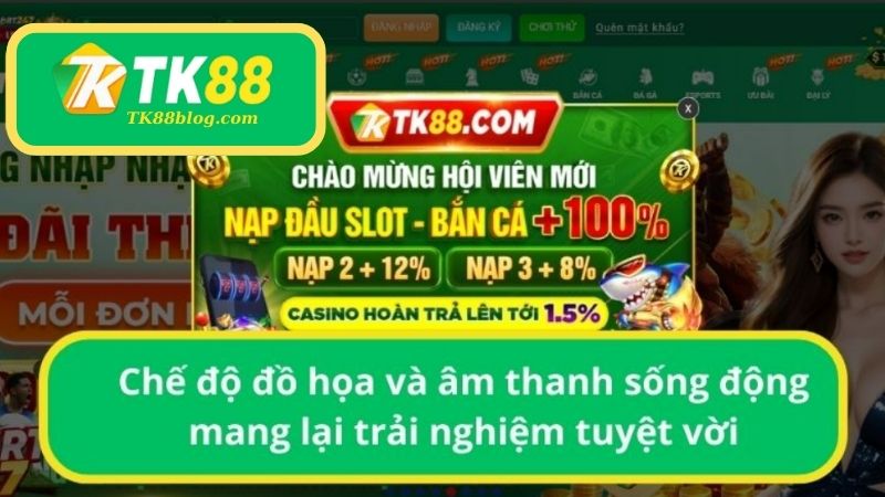 Chế độ đồ họa và âm thanh sống động mang lại trải nghiệm tuyệt vời